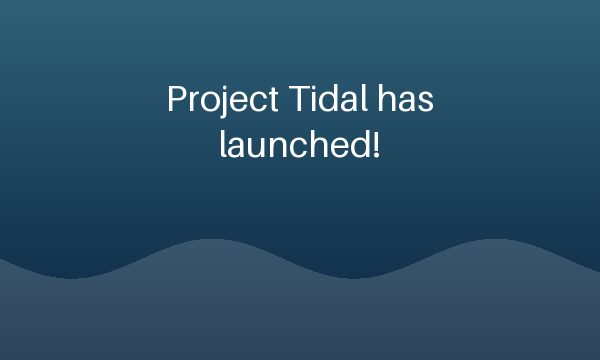 Project Tidal has launched!